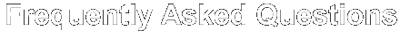 Frequently Asked Questions (click here)